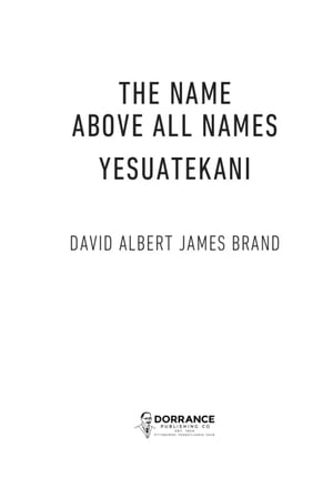 The Name Above All Names: Yesuatekani【電子書籍】[ David Albert James Brand ]
