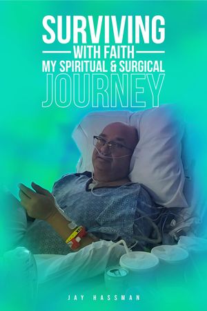 Surviving with Faith My Spiritual Surgical Journey【電子書籍】[ Jay Hassman ]