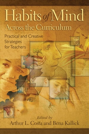 Habits of Mind Across the Curriculum Practical and Creative Strategies for Teachers