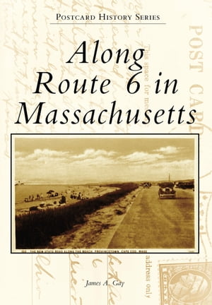 Along Route 6 in Massachusetts【電子書籍】[ James A. Gay ]