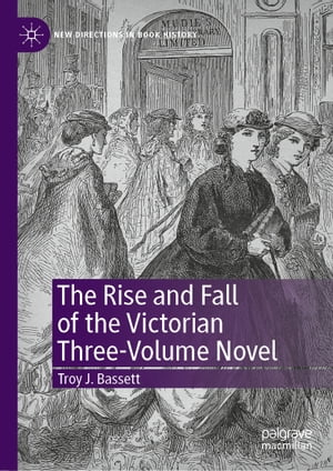 The Rise and Fall of the Victorian Three-Volume Novel【電子書籍】 Troy J. Bassett