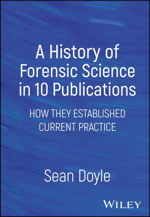 A History of Forensic Science in 10 Publications How They Established Current Practice【電子書籍】[ Sean Doyle ]