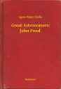 Great Astronomers: John Pond【電子書籍】[ Agnes Mary Clerke ]