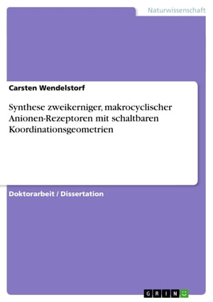 Synthese zweikerniger, makrocyclischer Anionen-Rezeptoren mit schaltbaren Koordinationsgeometrien