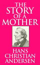 The Story of a Mother【電子書籍】[ Hans Christian Andersen ]