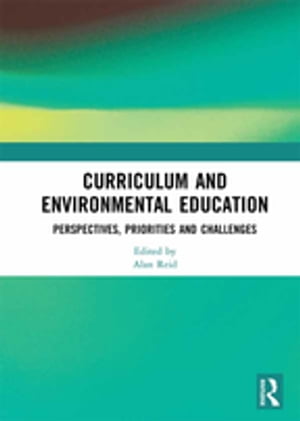 Curriculum and Environmental Education Perspectives, Priorities and Challenges【電子書籍】