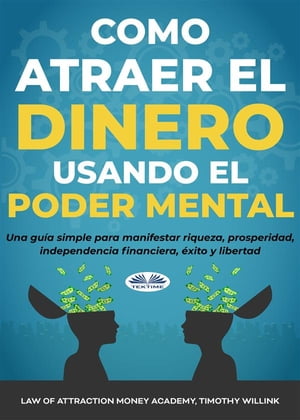 Cómo Atraer El Dinero Usando El Poder Mental