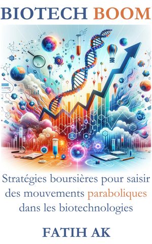 Biotech Boom Strat?gies boursi?res pour saisir des mouvements paraboliques dans les biotechnologies