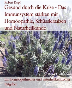 Gesund durch die Krise - Das Immunsystem st?rken mit Hom?opathie, Sch?sslersalzen und Naturheilkunde Ein hom?opathischer und naturheilkundlicher Ratgeber