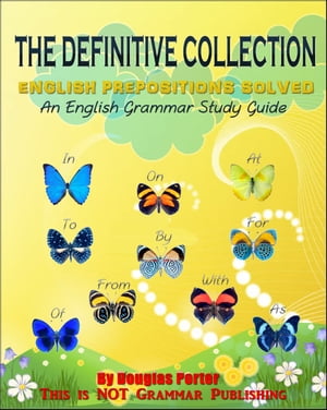 The Definitive Collection: English Prepositions Solved - 300+ Real-World Examples!