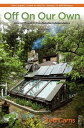 Off On Our Own Living Off-Grid in Comfortable Independence: One Couple's