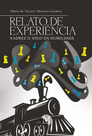 RELATO DE EXPERI?NCIA Xadrez, o jogo da humildadeŻҽҡ[ M?rio de Nazar? Moreira Cardoso ]