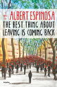 The Best Thing About Leaving is Coming Back There comes a day in your life when you must decide whether you want to be right or be at ease【電子書籍】 Albert Espinosa