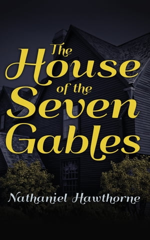 The House of Seven GablesŻҽҡ[ Nathaniel Hawthorne ]