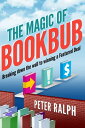 The Magic of BookBub Breaking down the wall to winning a Featured Deal【電子書籍】[ Peter Ralph ]