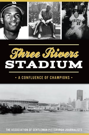 ŷKoboŻҽҥȥ㤨Three Rivers Stadium A Confluence of ChampionsŻҽҡ[ The Association of Gentleman Pittsburgh Journalist ]פβǤʤ1,921ߤˤʤޤ