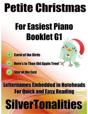 Petite Christmas Booklet G1 - For Beginner and Novice Pianists Carol of the Birds Here’s to Thee Old Apple Tree! Star of the East Letter Names Embedded In Noteheads for Quick and Easy Reading