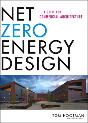 Net Zero Energy Design A Guide for Commercial Architecture【電子書籍】[ Thomas Hootman ]