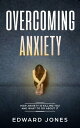 Overcoming Anxiety: How Anxiety Is Killing You And What To Do About It【電子書籍】[ Ed Jones ]