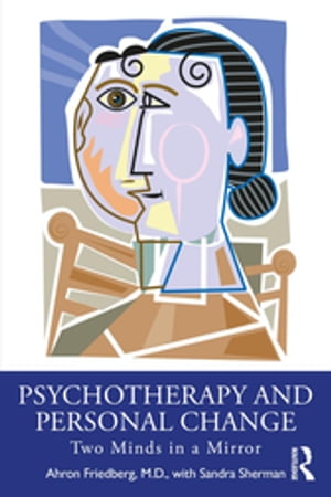 Psychotherapy and Personal Change Two Minds in a Mirror【電子書籍】[ Ahron Friedberg ]