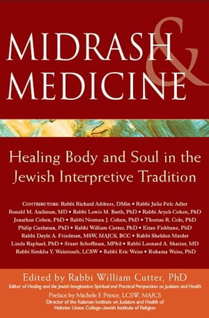 Midrash Medicine: Healing Body and Soul in the Jewish Interpretive Tradition【電子書籍】 Rabbi William Cutter
