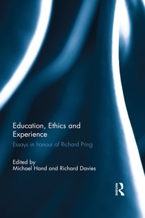 Education, Ethics and Experience Essays in honour of Richard Pring【電子書籍】