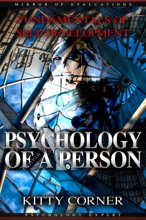 Psychology of a Person Mirror of Evaluations: Self Esteem, Goal Setting, Mental Health, Personality Psychology, Positive Thinking【電子書籍】 Kitty Corner