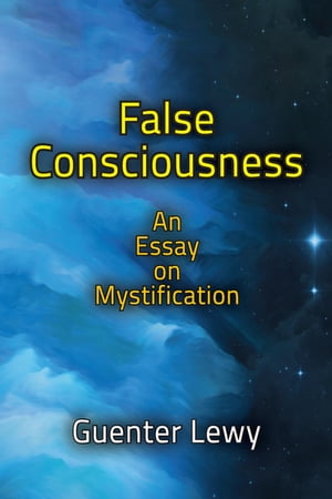 False Consciousness An Essay on MystificationŻҽҡ[ Guenter Lewy ]