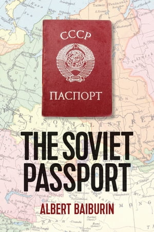 The Soviet Passport The History, Nature and Uses of the Internal Passport in the USSR【電子書籍】[ Albert Baiburin ]