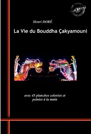 La Vie du Bouddha ?akyamouni. Avec 45 planches color?es et peintes ? l...