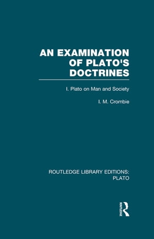 An Examination of Plato's Doctrines (RLE: Plato)