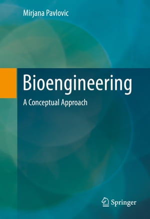 Bioengineering A Conceptual Approach【電子書籍】[ Mirjana Pavlovic ]