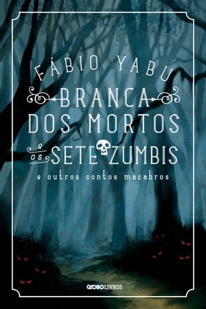 Branca dos mortos e os sete zumbis e outros contos macabros