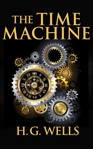 The Time Machine【電子書籍】[ H. G. Wells 