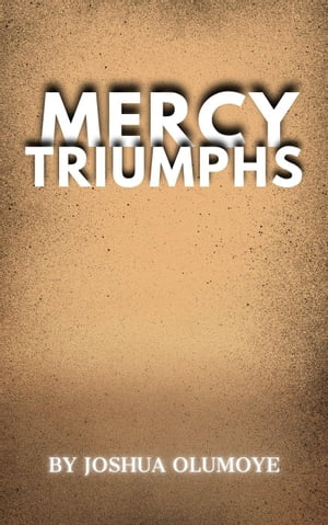 楽天楽天Kobo電子書籍ストアMercy Triumphs【電子書籍】[ Joshua Olumoye ]