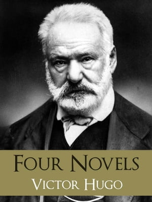 The GREATEST WORKS of VICTOR HUGO: FOUR BESTSELLING NOVELS LES MISERABLES, THE HUNCHBACK OF NOTRE DAME, THE LAST DAYS OF A CONDEMNED MAN, THE MAN WHO LAUGHS【電子書籍】[ Victor Hugo ]