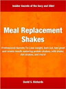 Meal Replacement Shakes Professional Secrets To Lose weight, lean out, feel great and create mouth-watering protein shakes, milk shake, diet shakes, and more!【電子書籍】[ David S. Richards ]
