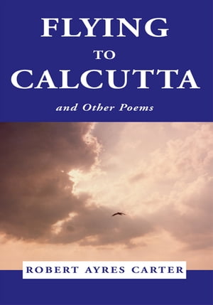 Flying to Calcutta And Other PoemsŻҽҡ[ Robert Ayres Carter ]