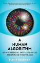 A Human Algorithm How Artificial Intelligence is Redefining Who We Are