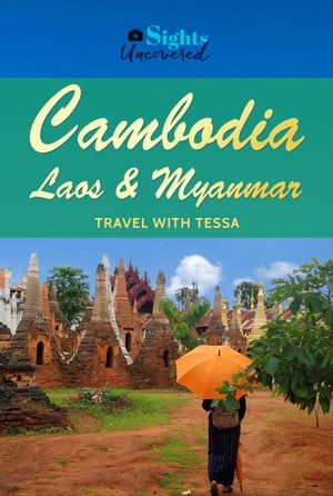 Cambodia, Laos and Myanmar: Sights Uncovered【電子書籍】[ Tessa Ingel ]