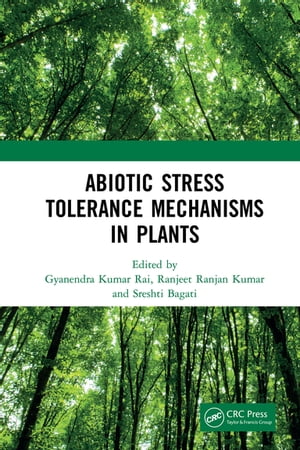 Abiotic Stress Tolerance Mechanisms in Plants【電子書籍】