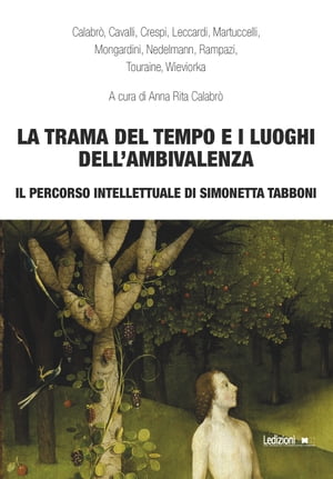 La trama del tempo e i luoghi dell'ambivalenza Il percorso intellettuale di Simonetta Tabboni【電子書籍】[ AA.VV. ]