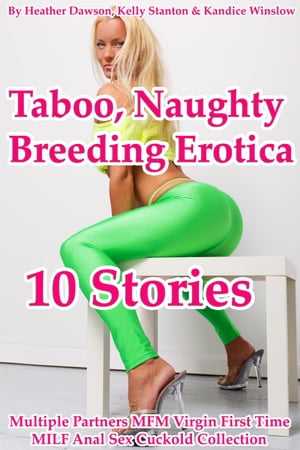 Taboo, Naughty Breeding Erotica (10 Stories Multiple Partners MFM Virgin First Time MILF Anal Sex Cuckold Collection)