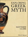 Exploring Greek Myth【電子書籍】 Matthew Clark