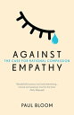 Against Empathy The Case for Rational Compassion【電子書籍】 Paul Bloom