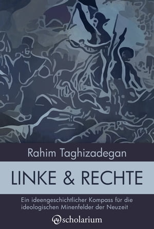 Linke & Rechte: Ein ideengeschichtlicher Kompass f?r die ideologischen Minenfelder der Neuzeit