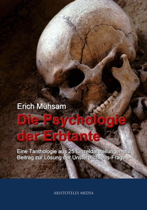 Die Psychologie der Erbtante Eine Tanthologie aus 25 Einzeldarstellungen als Beitrag zur L?sung der Unsterblichkeits-Frage