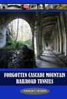 Forgotten Cascade Mountain Railroad Tunnels【電子書籍】[ Marques Vickers ]