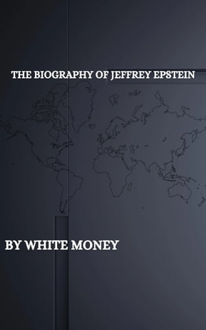 The biography of Jeffrey Epstein