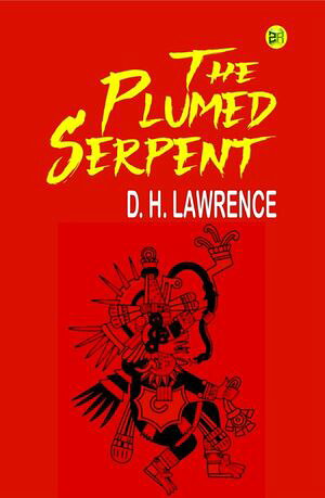 The Plumed Serpent【電子書籍】[ D. H. Lawrence ]